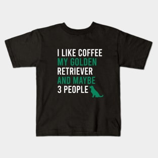 I like coffee my golden retriever and maybe 3 people Kids T-Shirt